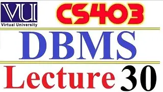 CS403  DBMS Lecture  30 VU short  lecture