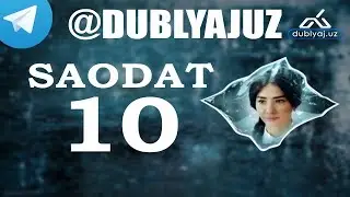 САОДАТ 10 СЕРИЯ  SAODAT 10 QISM МИЛЛИЙ СЕРИАЛ MILLIY SERIAL DUBLYAJUZ
