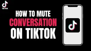 How to Mute Conversation on Tiktok (2023)