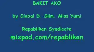 Repablikan Syndicate - Bakit Ako (Siobal D, Slim, Miss Yumi)