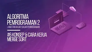 #6 KONSEP LOGIKA DAN CARA KERJA MERGE SORT | ALGORITMA PEMROGRAMAN 2
