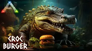 ARK#2 CROC BURGER(КРОКОДИЛ БУРГЕР)  - ARK: Survival Evolved