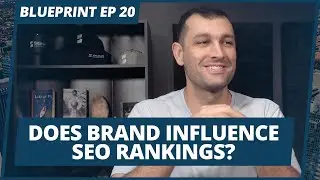 Does brand influence SEO rankings? | #Blueprint Episode 20