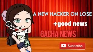 New Hacker On Lose+Good news//Gacha news