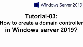 Tutorial-03:How to create a domain controller in Windows server 2019?
