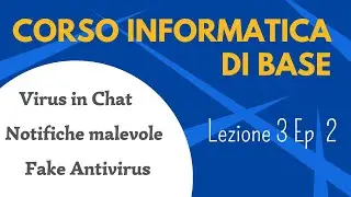 Corso informatica di base - Lezione 3 episodio 2 - Virus in chat, notifiche malevole, fake antivirus