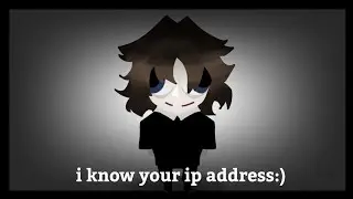 i know yor ip address || meme || gacha club