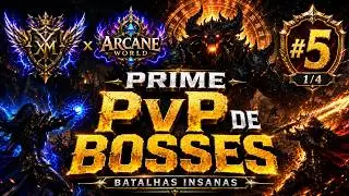 Arcane World + XM l PvP Prime Bosses #5
