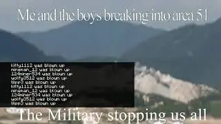 Me and the boys breaking into area 51
