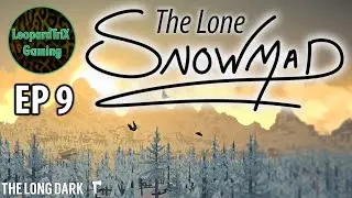 The Lone Snowmad | EP 9 | The Long Dark Custom