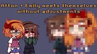 Afton + Emily Meets Themselves Without Adjustments ✨️ | RUSHED | FNaF