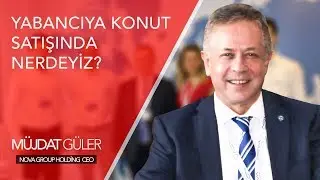 Yabancıya Konut Satışında Neredeyiz ? | Müjdat Güler