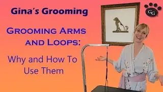 Grooming Arms and Grooming Loops -  Gina's Grooming - How To Use Them and How Not To!