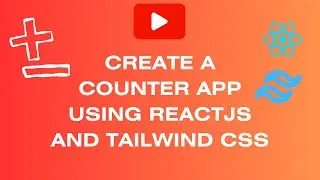 Creating a Counter app using React JS and Tailwind CSS