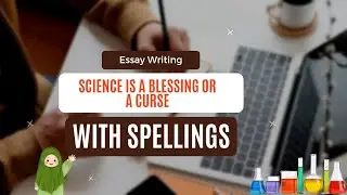Write an Essay on Science is a Blessing or a Curse | Science in english | Essay with Spellings