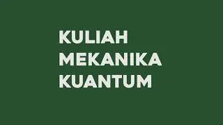 Mekanika Kuantum Bagian 1 Pengantar (sejarah, formulasi, metamekanika)