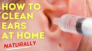 How to Clean Ears at Home Naturally