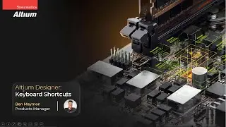 Altium Webinar: Altium Designer Keyboard Shortcuts