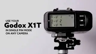Quick Tip: Use Your Godox X1T in Single Pin Mode on Any Brand Camera