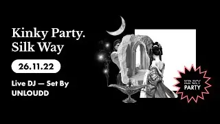 Kinky Party. Silk Way 26/11/22 (Live DJ — Set By UNLOUDD)