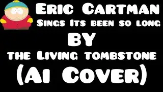 Eric Cartman Sings Its Been So Long By @TheLivingTombstone