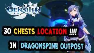 30 Chests Location !!! in DragonSpine Outpost!!! : GENSHIN IMPACT
