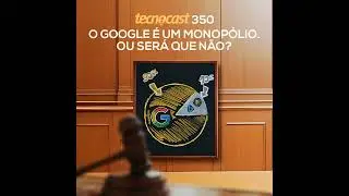 O Google é um monopólio. Ou será que não?