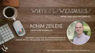 Why R? Webinar 001 - Achim Zeileis - R/exams: A One-for-All Exams Generator