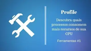 SUA CPU ESTÁ ALTA? APRENDA A IDENTIFICAR | PROFILE - FERRAMENTAS #1| WISSAM QUEMEL