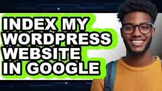 How to Index My Wordpress Website in Google - Step by Step