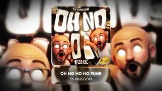 OH NO NO NO FUNK - 36 KINGSOM