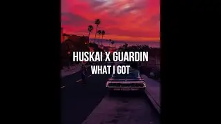 huskai x guardin - what i got (Lyrics)
