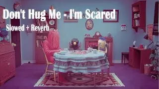 Don't Hug Me - I'm Scared cборник Slowed + Reverb