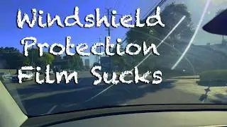 Why I Don't Recommend Windshield Protection Film (HDR 60p)