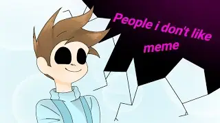 [People i don't like] {meme} tom "eddsworld opposite day"