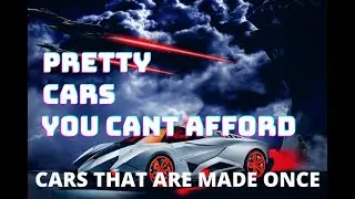 PRETTY CRAZY CARS YOU CAN'T AFFORD
