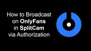 How to Stream on OnlyFans with SplitCam via Authorization (Login and Password)