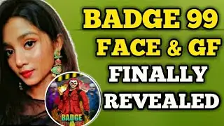 Badge 99 face & girl friend finally revealed | badge 99 face reveal | badge 99 full biography |