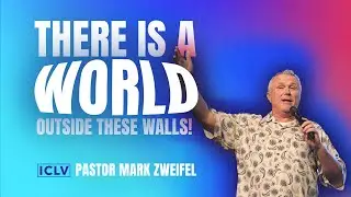 There is a world outside these walls || Pastor Mark Zweifel || ICLV || 10.06.2024