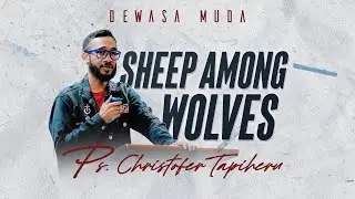 SHEEP AMONG WOLVES - PS. CHRISTOFER TAPIHERU | DEWASA MUDA