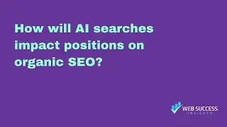 How will AI searches impact positions on organic SEO?