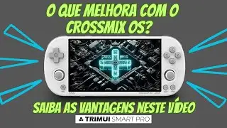 Trimui Smart Pro Com CrossMix Os: O que Muda? Realmente Fica Melhor?