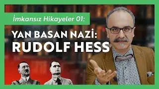 Impossible Stories 01: Rudolf Hess: The Sidestepping Nazi - Emrah Safa Gürkan