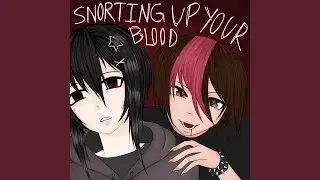 snorting up ur blood!