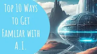 Top 10 Ways to Get Familiar with AI for Beginners