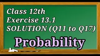 12th || 13.1 Q11 to Q17 || Probability || Conditional Probability || NCERT ||