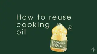 How to reuse cooking oil - Reuse