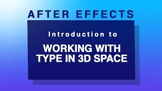 Introduction to working with type in 3D in After Effects