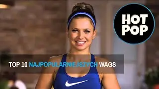 TOP 10 najpopularniejszych WAGs