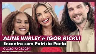 Aline Wirley e Igor Rickli no Encontro com Patrícia Poeta (12/06/2024)